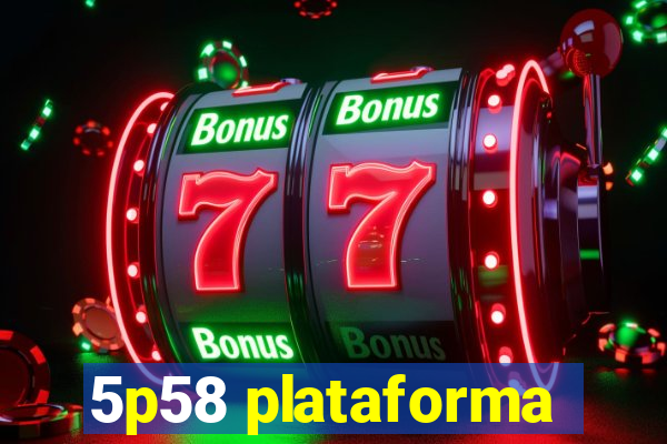 5p58 plataforma